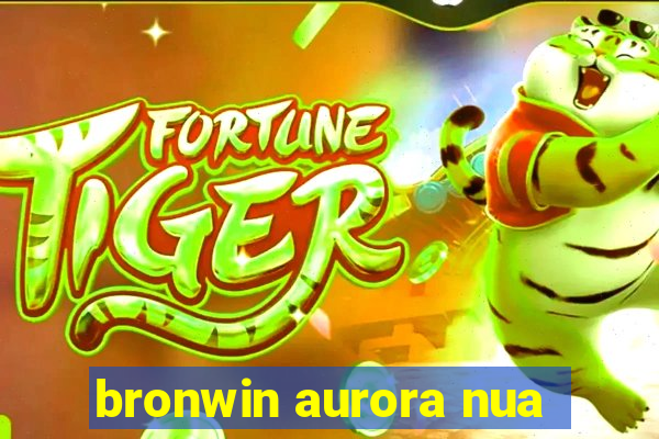 bronwin aurora nua